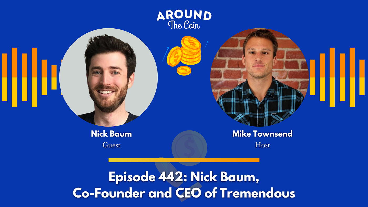 Nick Baum, Co-Founder and CEO of Tremendous - Around The Coin - Medium