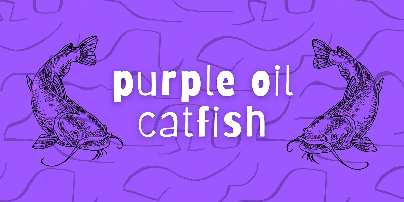 Purple Oil Catfish Content Warning I Dated An Alcoholic By Sara Elizabeth Medium