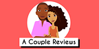 A Couple Reviews