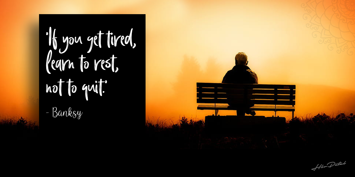 If You Get Tired, Learn To Rest, Not To Quit.' — Banksy | By Hbr Patel | Be Unique | Medium