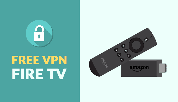 Free VPN For Firestick — Why Free VPN For Firestick Is ...