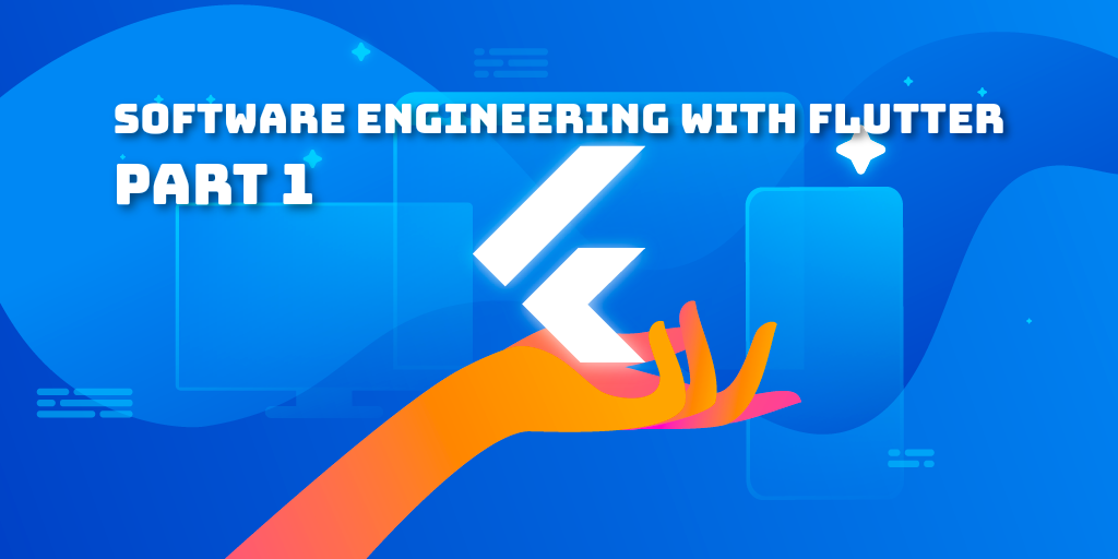 Software Engineering with Flutter (Part 1)