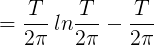 =T 2πlnT 2π −T 2π(1.17)