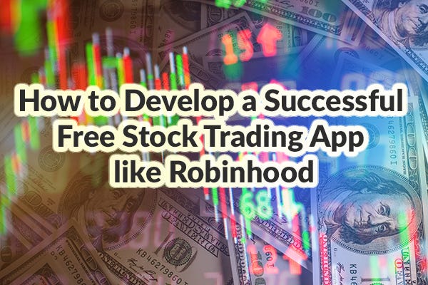 Free Stock Trading Apps Like Robinhood How To Develop Them - 