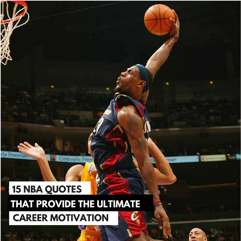 15 NBA Quotes That Will Provide Much Needed Career Motivation by