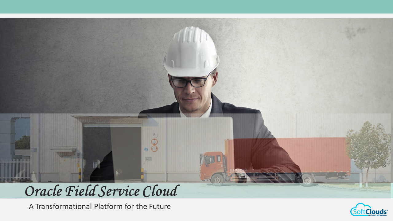 Oracle Field Service Cloud-A Transformational Platform for the Future