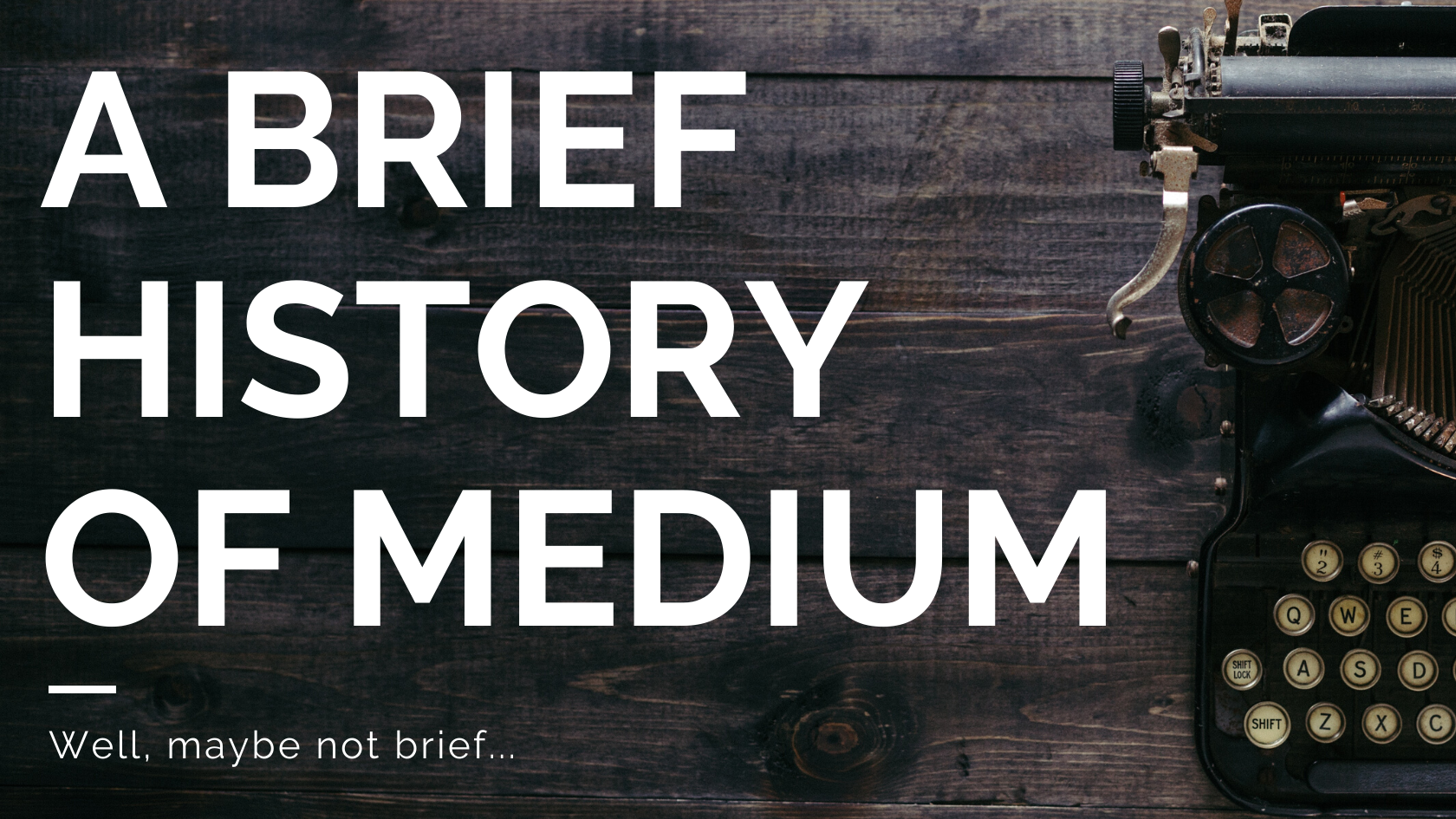 A Brief History Of Medium Well Maybe Not Brief By Medium Formatting Blogging Guide Medium