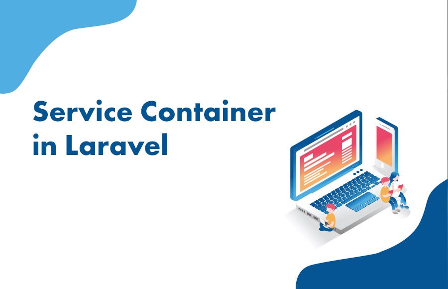 What is Service Container in Laravel by Bhavesh Daswani Medium