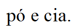 pó e cia.