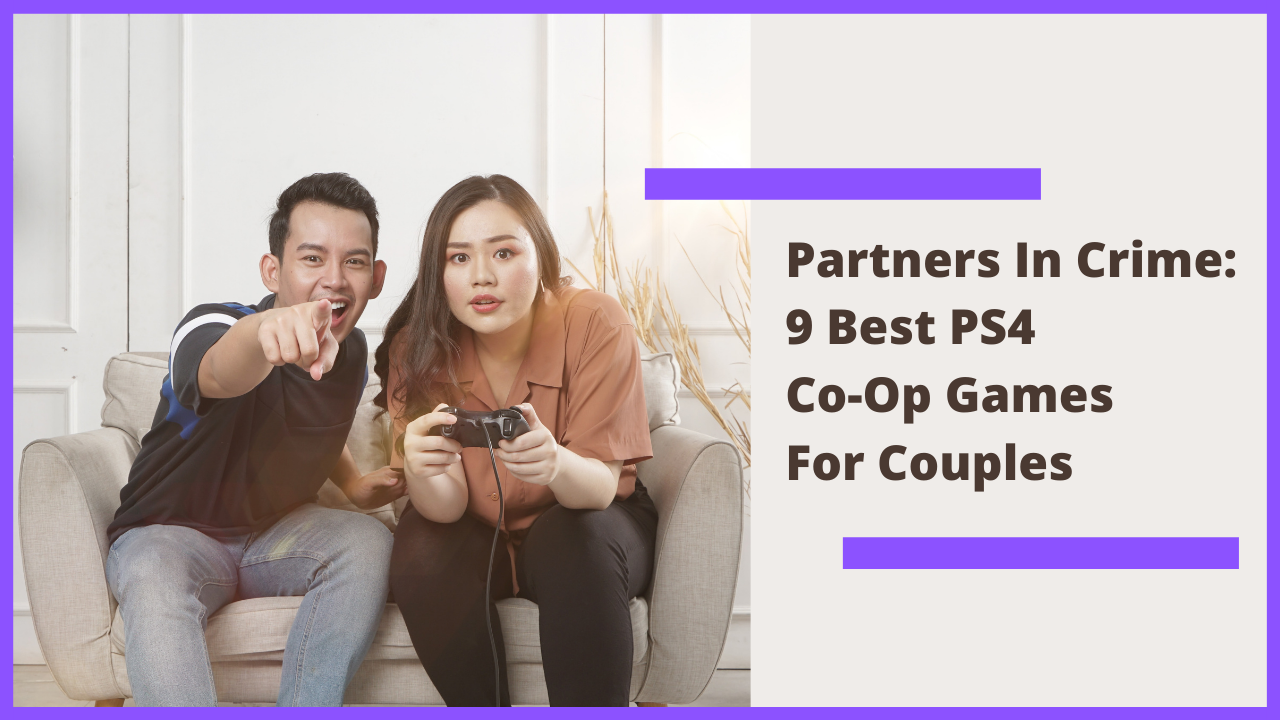Ps4 Games That Are Worth Buying And Perfect For Couples By Ogreatgames Medium