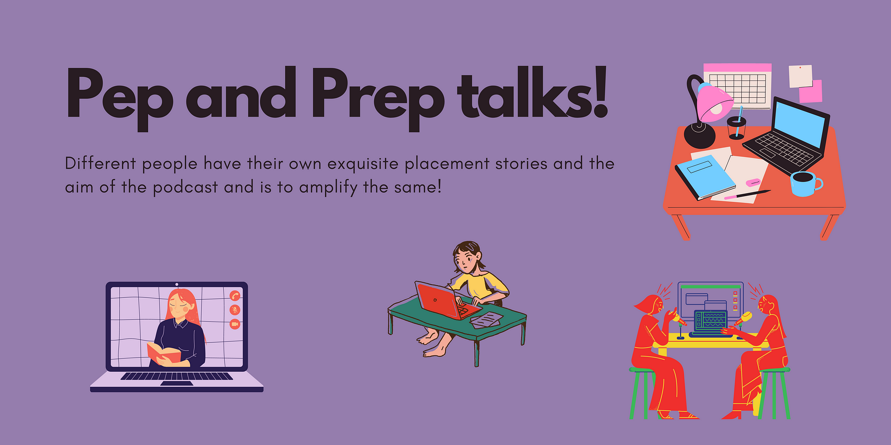 Pep and Prep talks!  Placement Experiences  Pep and Prep talks!
