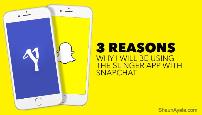 3 Reasons Why I Will Be Using The Slinger App With Snapchat
