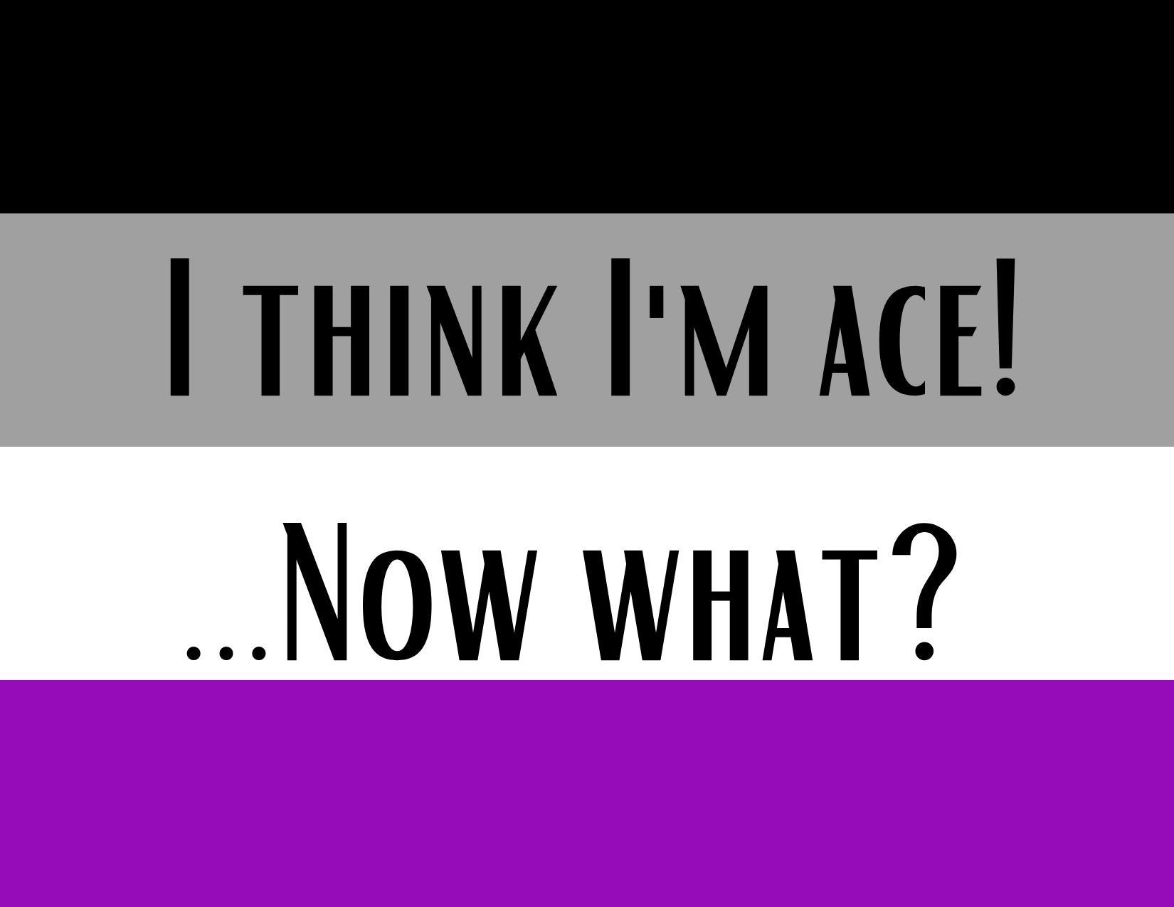 I Think I M Ace Now What Asexual By Elle Rose Medium