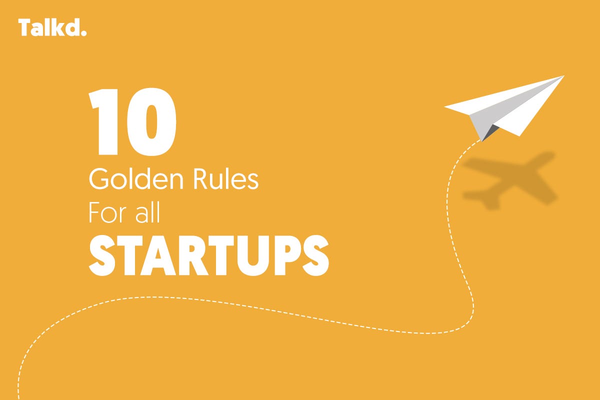 10 Golden Rules Of Your Startup Journey By Talkd Medium