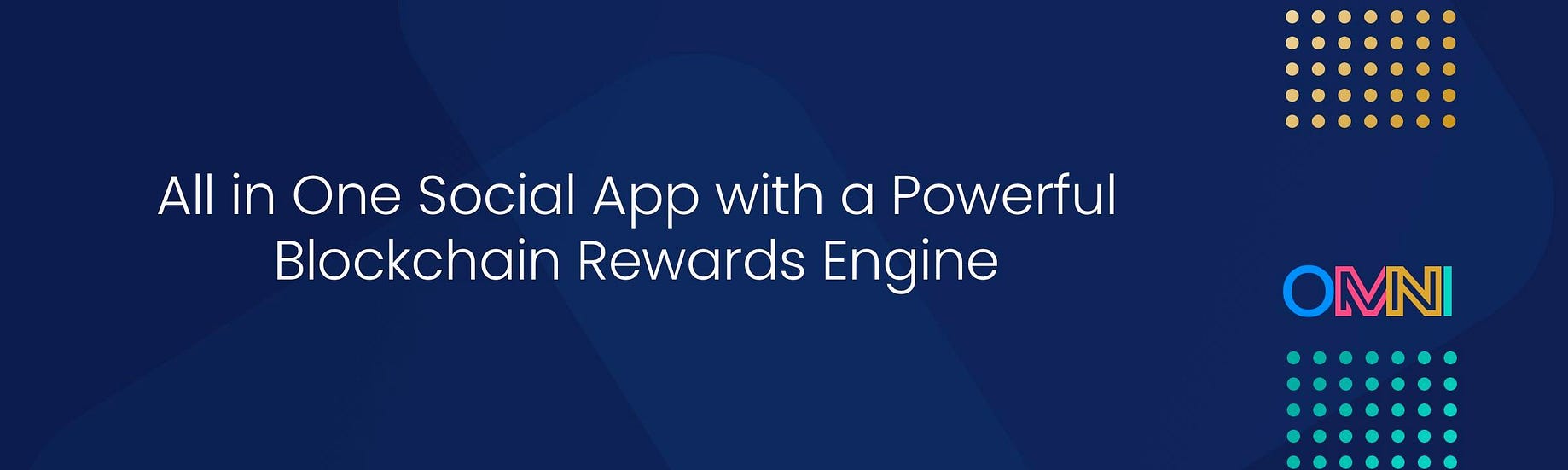 Omni Ai A New All In One Social App With A Powerful Blockchain Rewards Engine By Esteban Kosak Lopez Omni People Driven Medium
