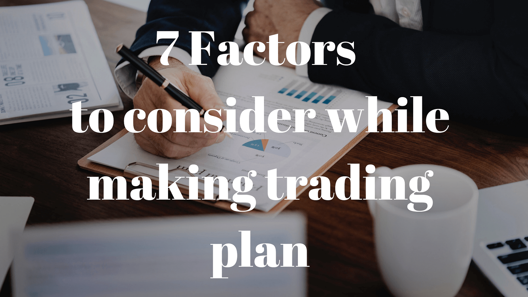 7 Factors To Consider While Making Forex Trading Plan - 