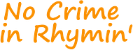 No Crime in Rhymin’