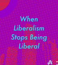 When Liberalism Stops Being Liberal
