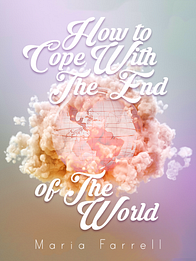 How to Cope With The End of The World