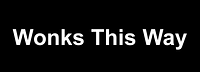 Wonks This Way