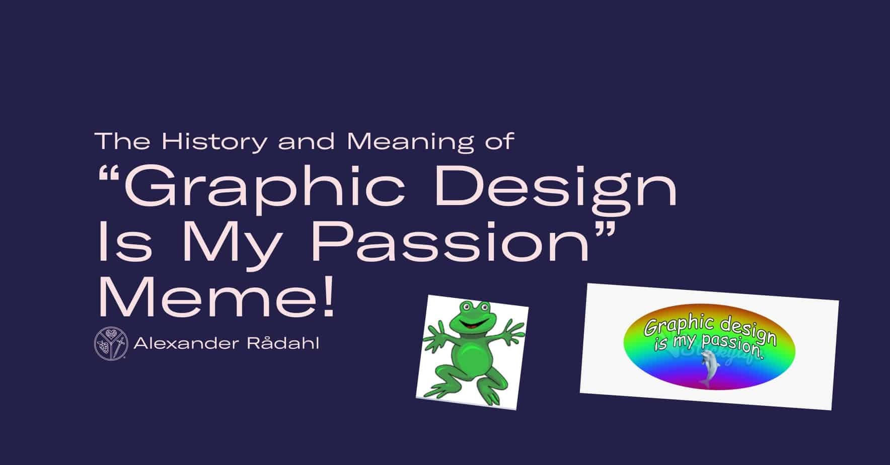 The History And Meaning Of Graphic Design Is My Passion Meme By Alexander Radahl Nov 2021 Ux Planet