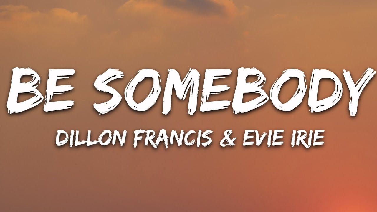 Dillon Francis Be Somebody Lyrics Ft Evie Irie By Eric John Nov 2020 Medium medium