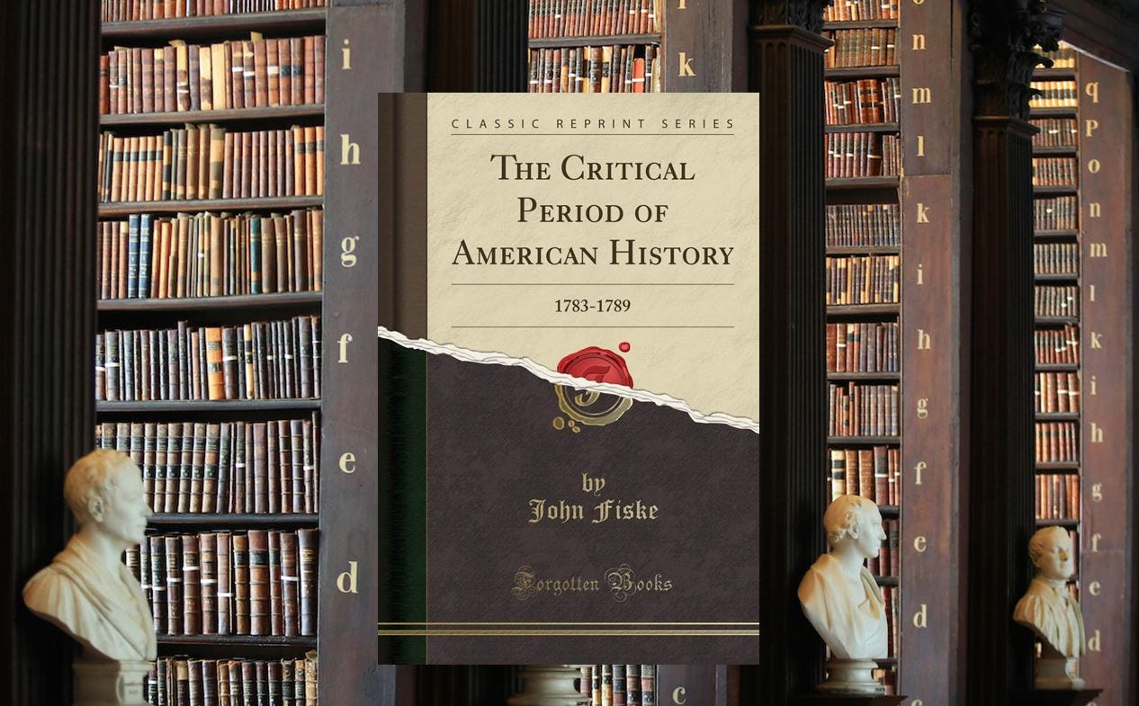 john fiske s the critical period of american history book review by shain e thomas required reading medium
