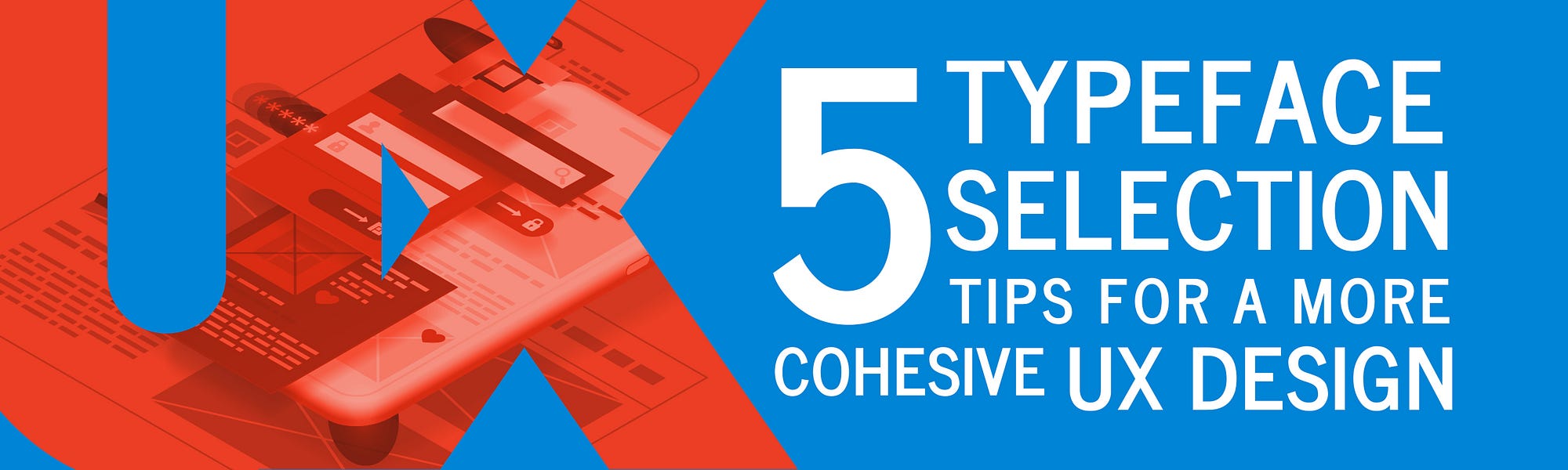 5 Typeface Selection Tips for a More Cohesive UX Design