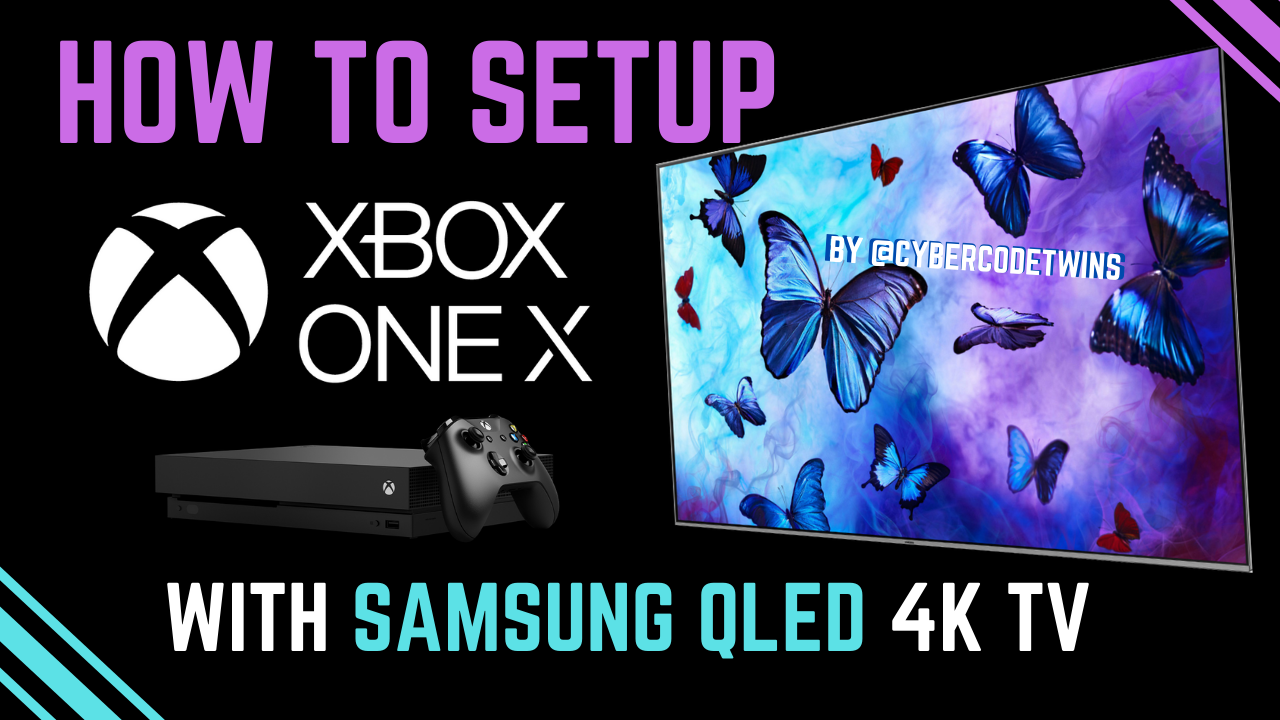 How To Setup Xbox One X With Samsung Qled 4k Tv By Cybercode Twins Medium