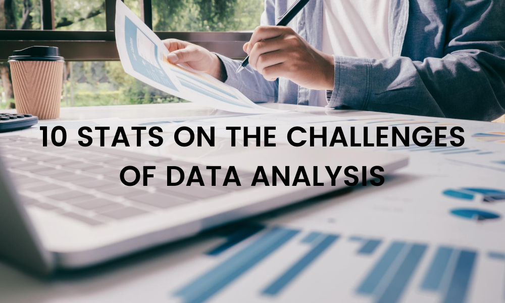 10-stats-on-the-challenges-of-data-analysis-today-by-caitlin-stanway