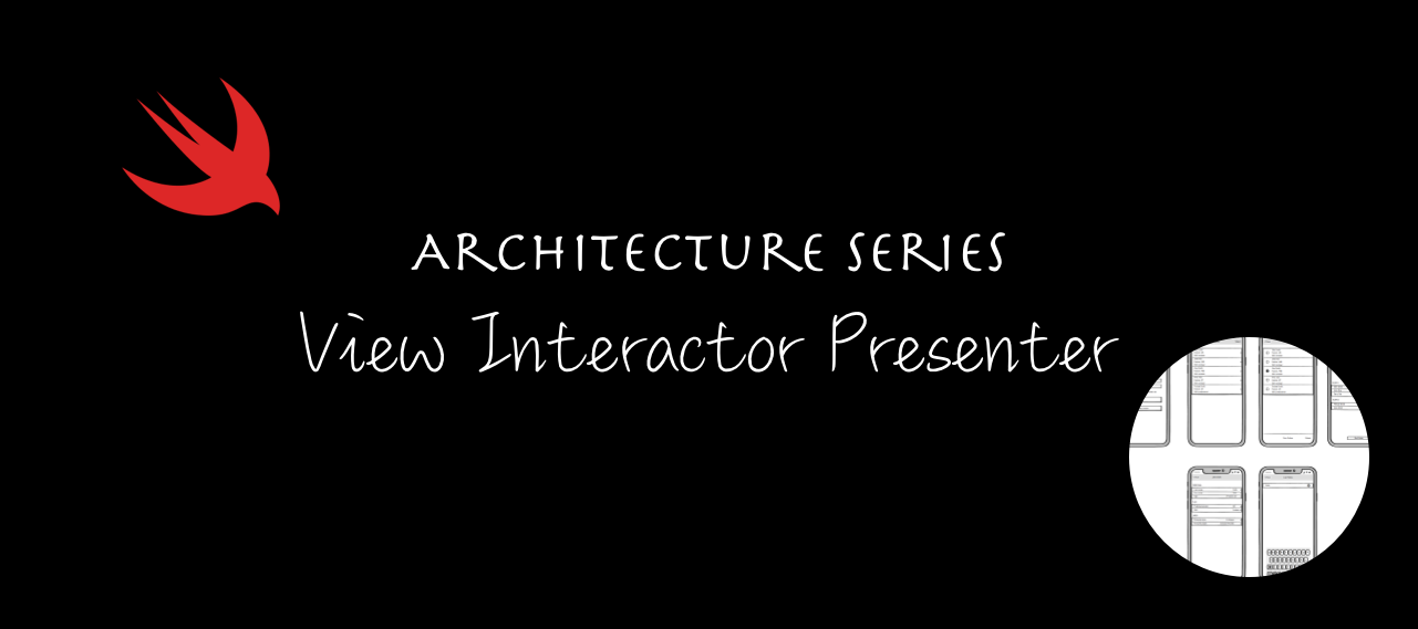 아키텍처 시리즈 — View Interactor Presenter (VIP)