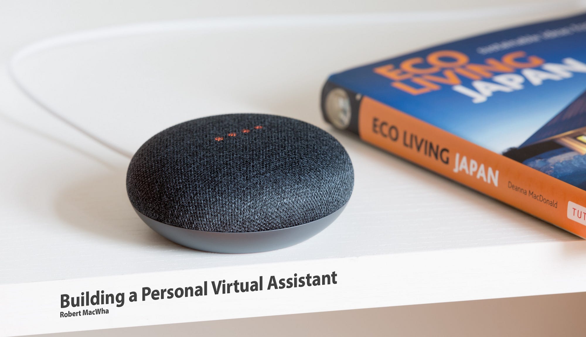 Building A Personal Ai Assistant Part 2 By Robert Macwha Nerd For Tech Medium