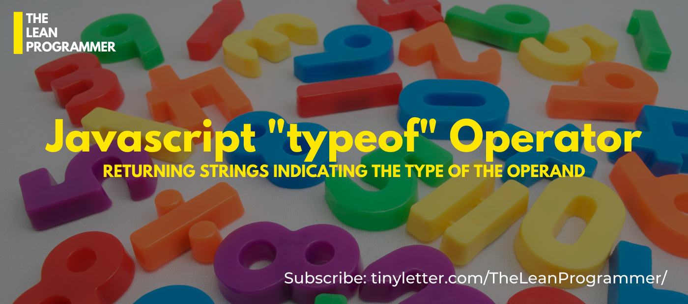 The Javascript “typeof” Operator. Returning Strings Indicating The Type… |  by Harsha Deshmukh | TheLeanProgrammer | Medium