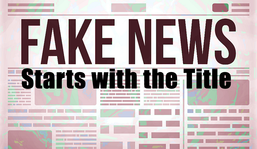 Fake News Starts with the Title. This medium post may be the 100th
