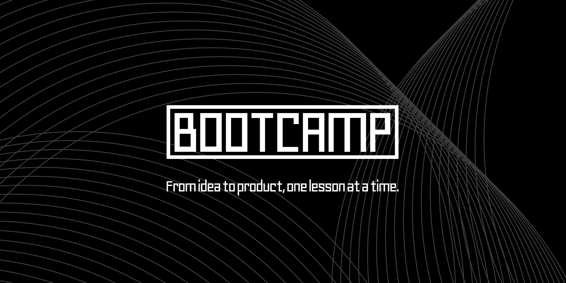 Bootcamp: from idea to product, one lesson at a time