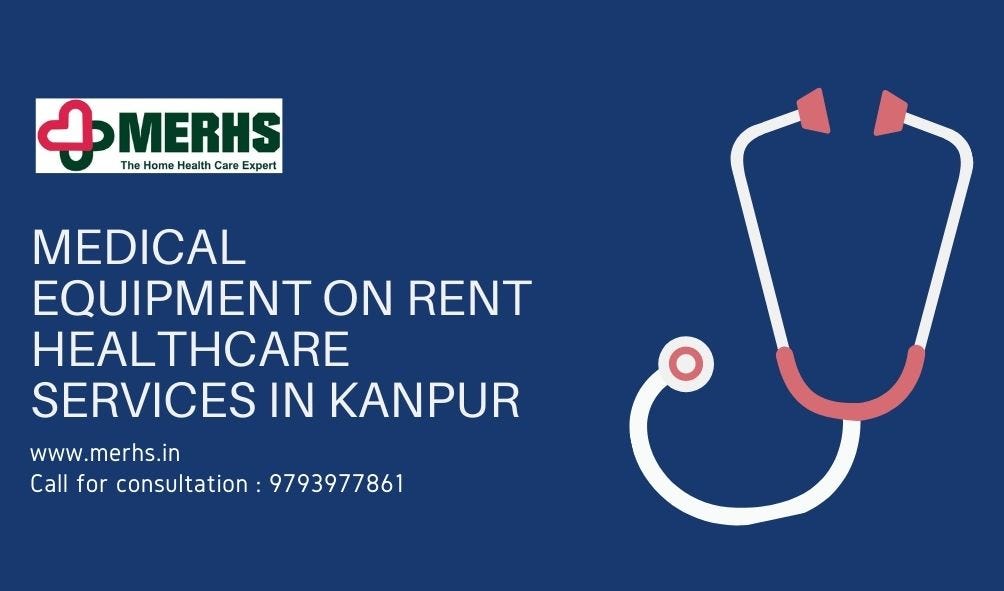 MEDICAL EQUIPMENT ON RENT & HEALTHCARE SERVICE IN KANPUR — MERHS
