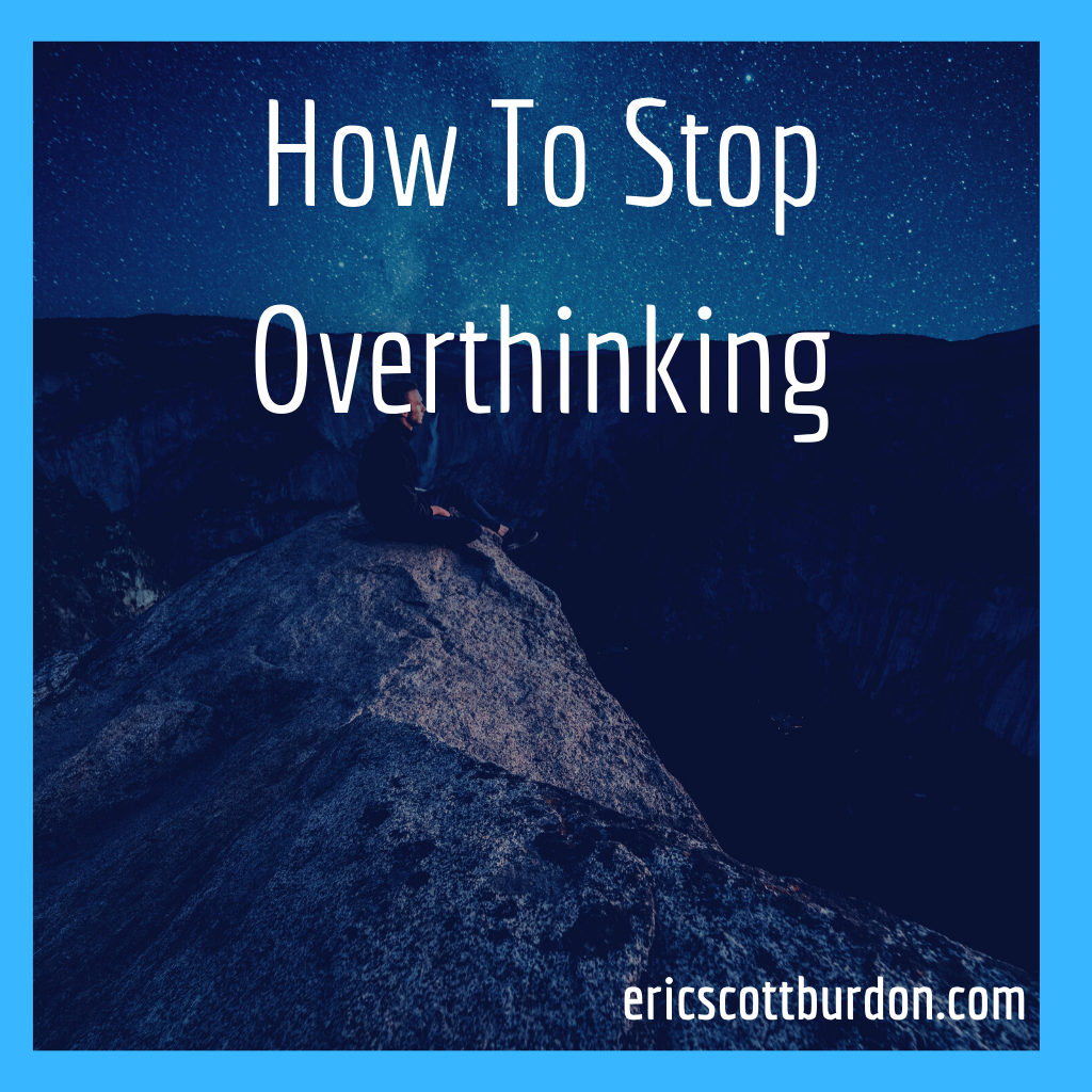How To Stop Overthinking How Overthinking Works And How To Put A By Eric S Burdon The Startup Medium How To Stop Overthinking How Overthinking Works And How To Put A By Eric S Burdon The Startup Medium