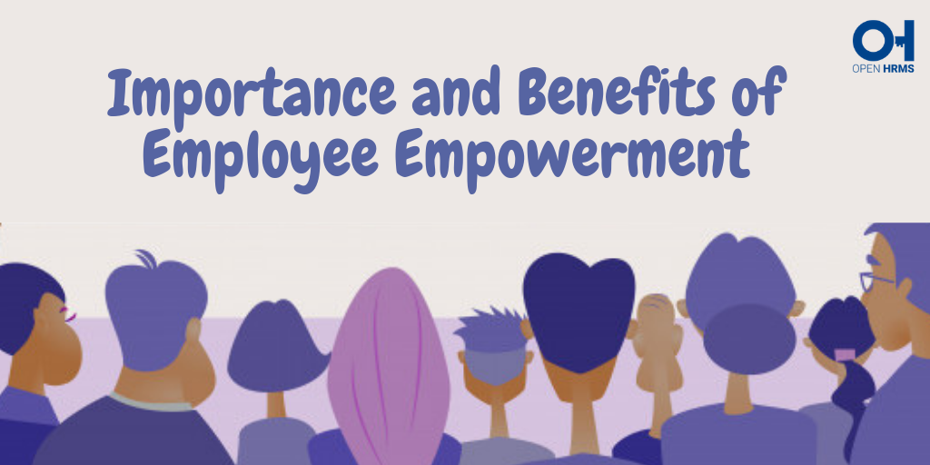 Importance Of Employee Empowerment Importance and Benefits of Employee Empowerment | by Open HRMS