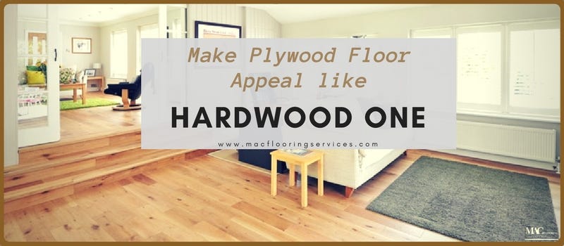Tips To Make A Plywood Floor Appear Like A Hardwood One
