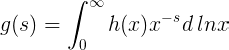 g(s) =∫∞ 0h(x)x−sd lnx (1.24)