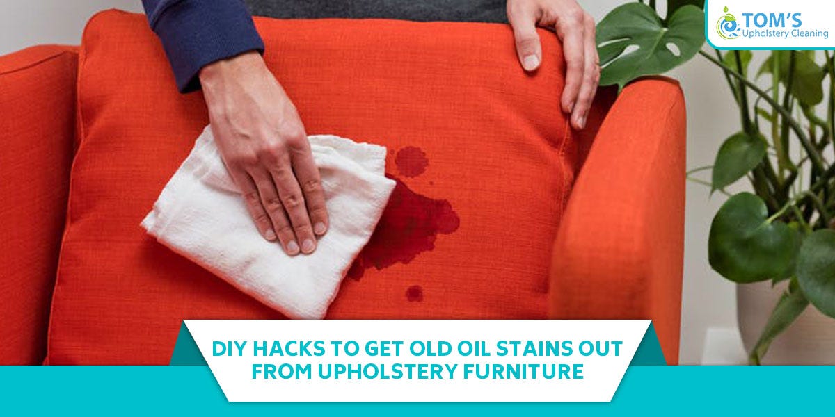 DIY Hacks To Get Old Oil Stains Out From Upholstery Furniture by Toms