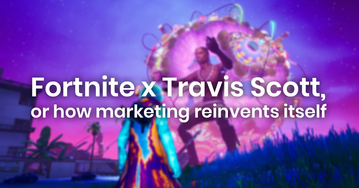 Fortnite X Travis Scott Or How Marketing Reinvents Itself By Agence Anguis Agence Anguis Medium