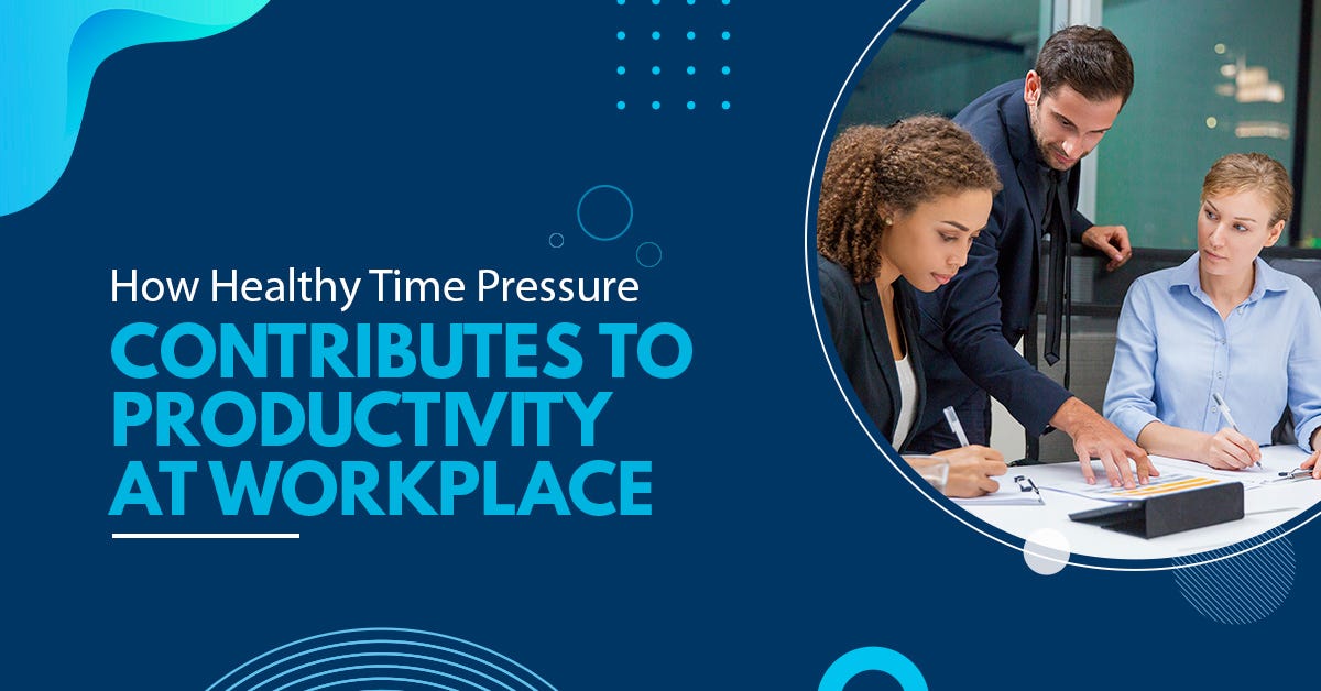 How Time Healthy Pressure Contribute to Productivity at Workplace