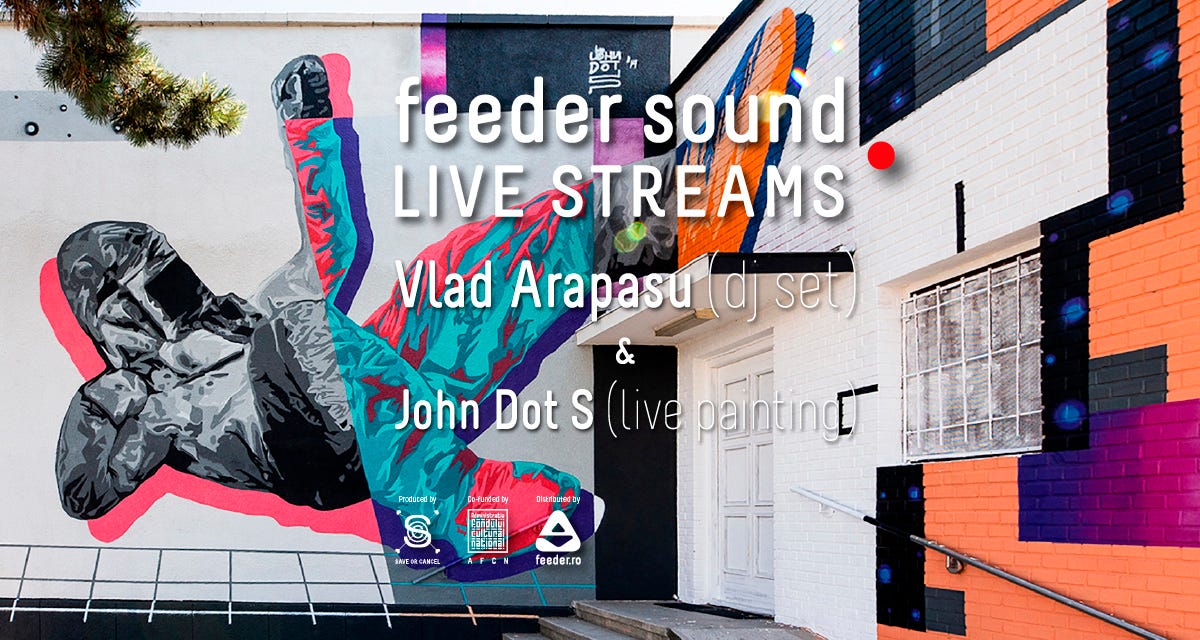 feeder sound live streams 🔴 with Vlad Arapasu (dj set) & John Dot S. (live  painting) | by feeder.ro | feeder.ro | Medium