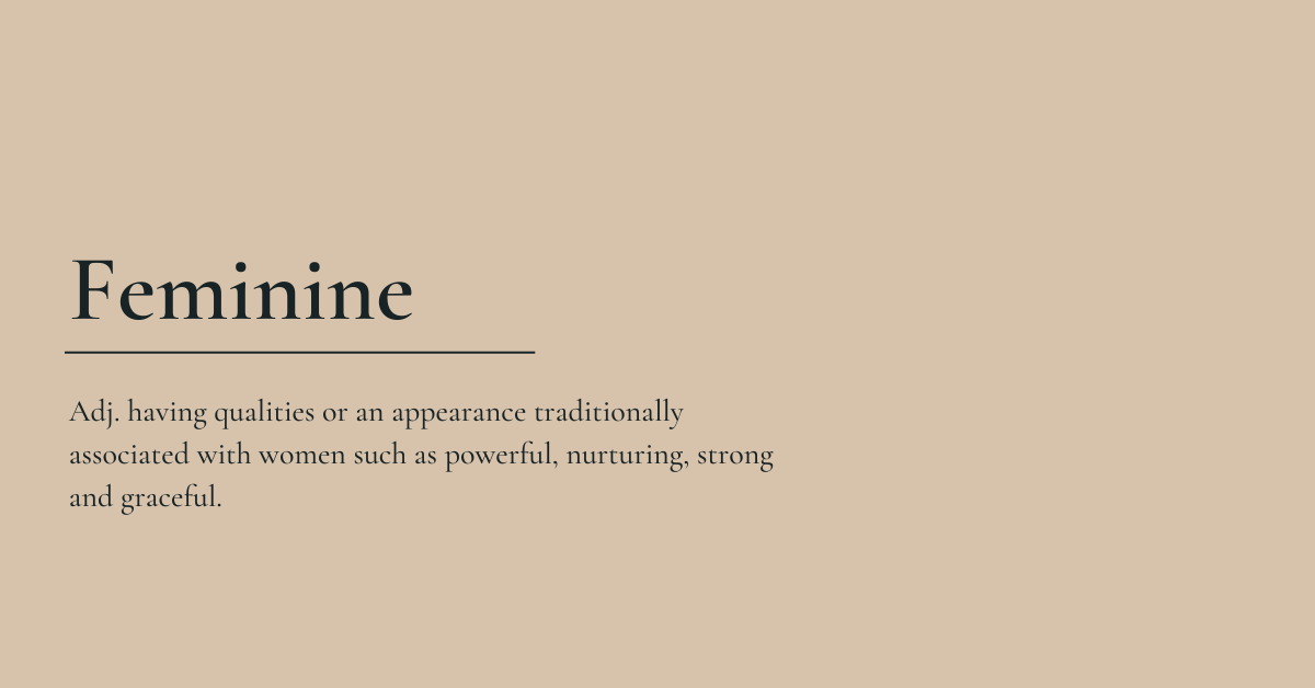 Unpacking the word “Feminine”. There are many things right in this