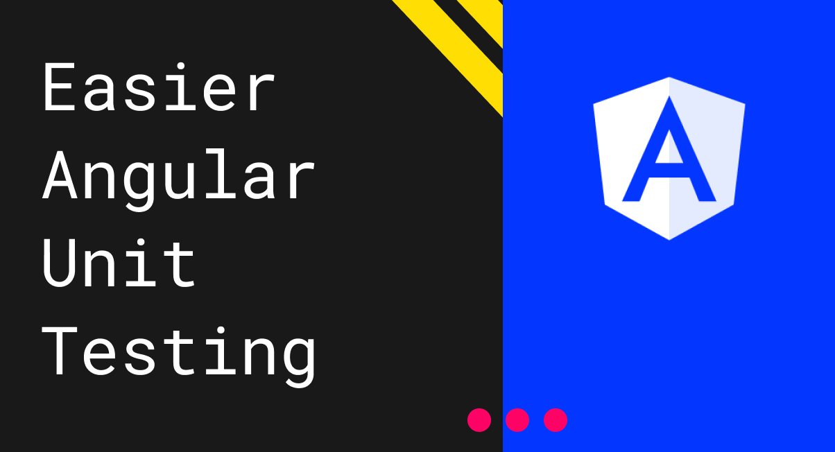 Easier Angular Unit Testing. Levelup your Angular unit testing with