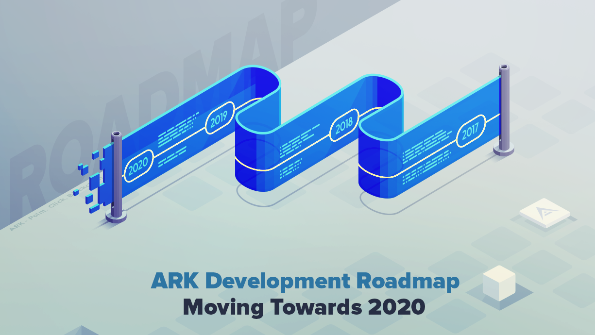 ARK Development Roadmap: Moving Towards 2020 - ARK.io | Blog