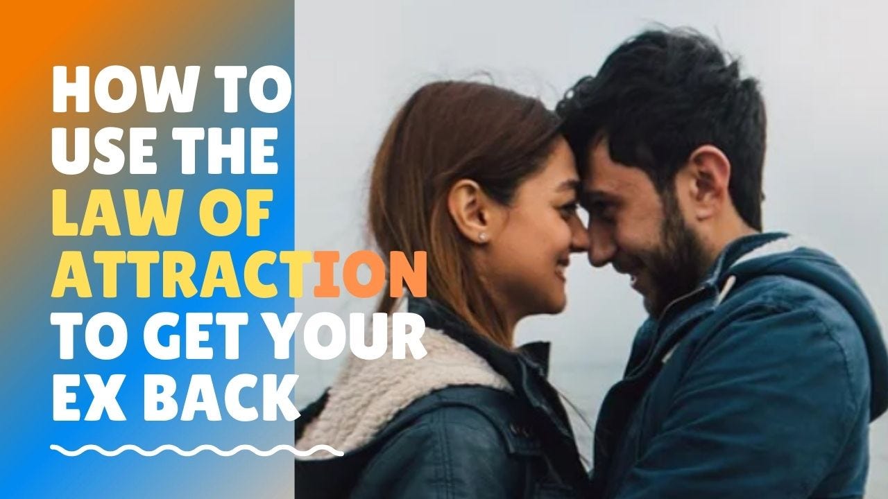 3 Tips For How To Use The Law Of Attraction To Get Your Ex Back By Trevor Emdon Medium