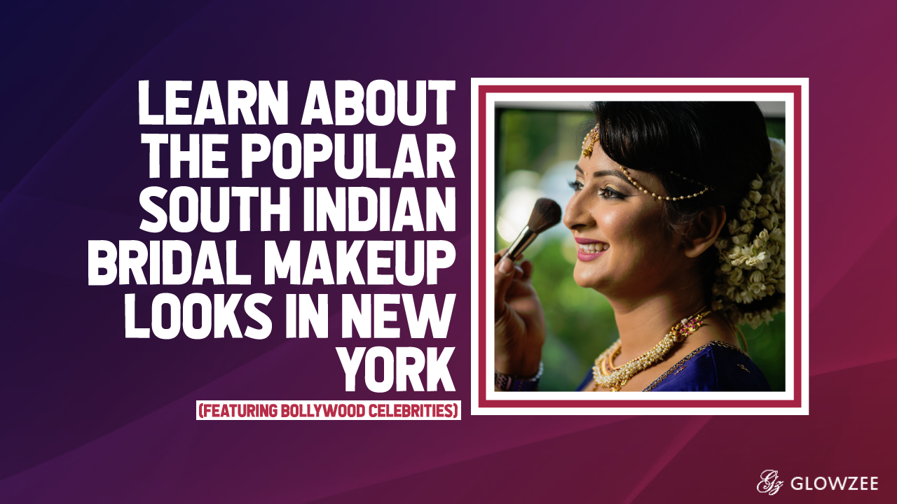 Learn About The Popular South Indian Bridal Makeup Looks In New