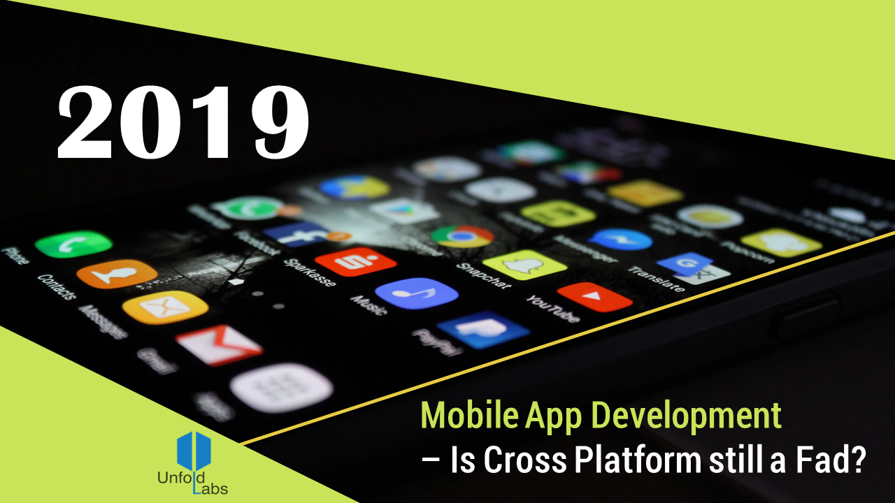 2019 Mobile App Development Is Cross Platform Still A Fad By Unfoldlabs Medium